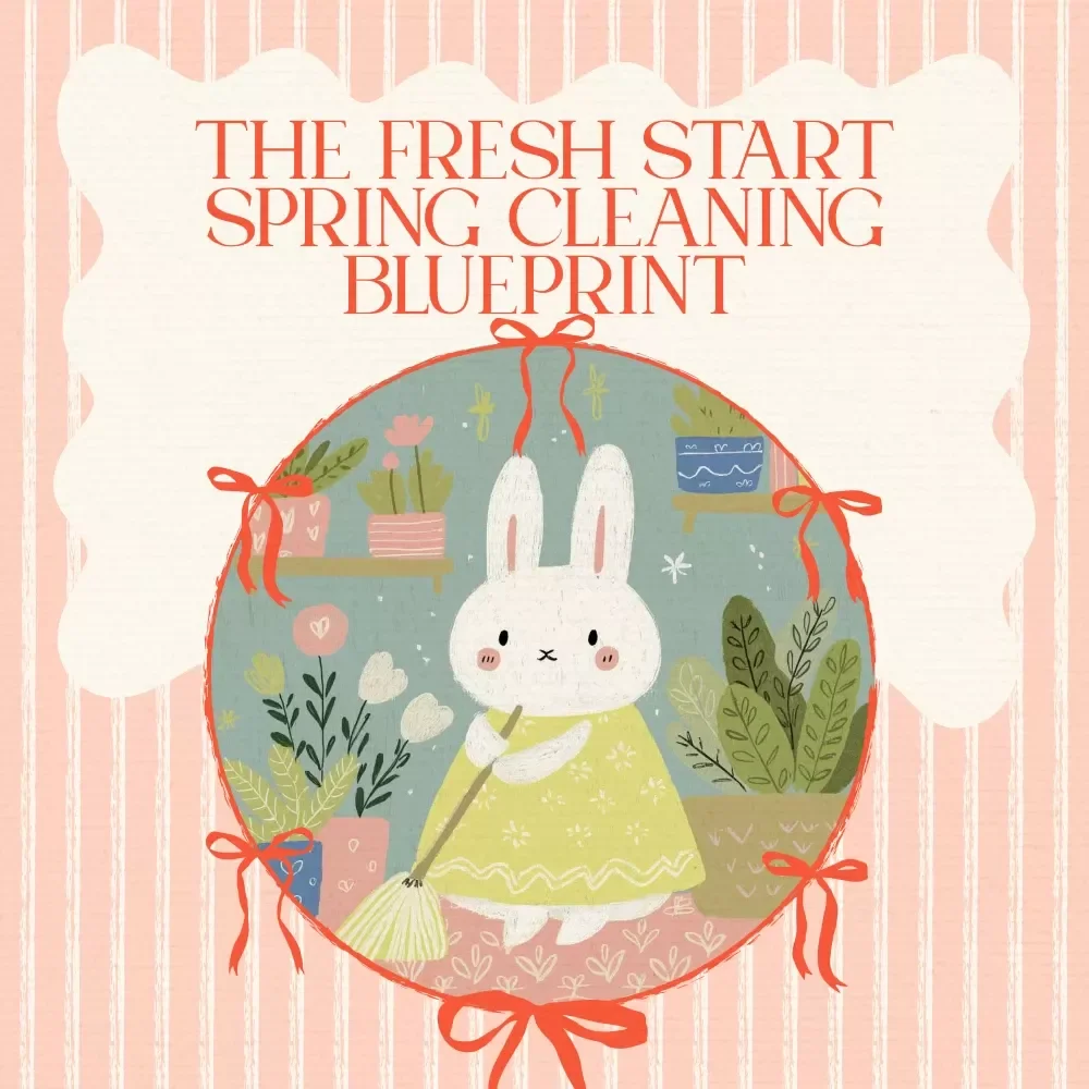 The Fresh Start Blueprint for Spring Cleaning Your Home - Easter-Themed Digital Download eBook