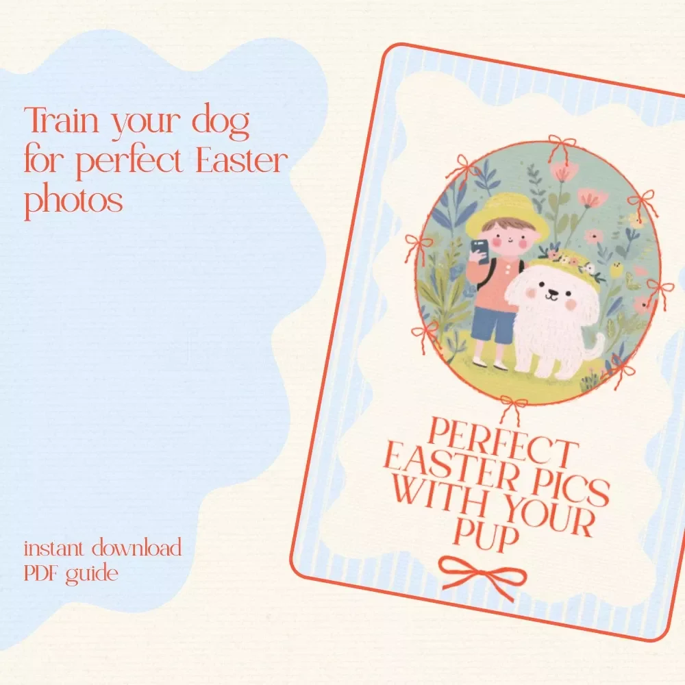Perfect Easter Pics with Your Pup – Easter Dog Photo Guide | how to train your dog for an easter photo | Printable eBook & Checklist for Picture-Perfect Puppy Portraits