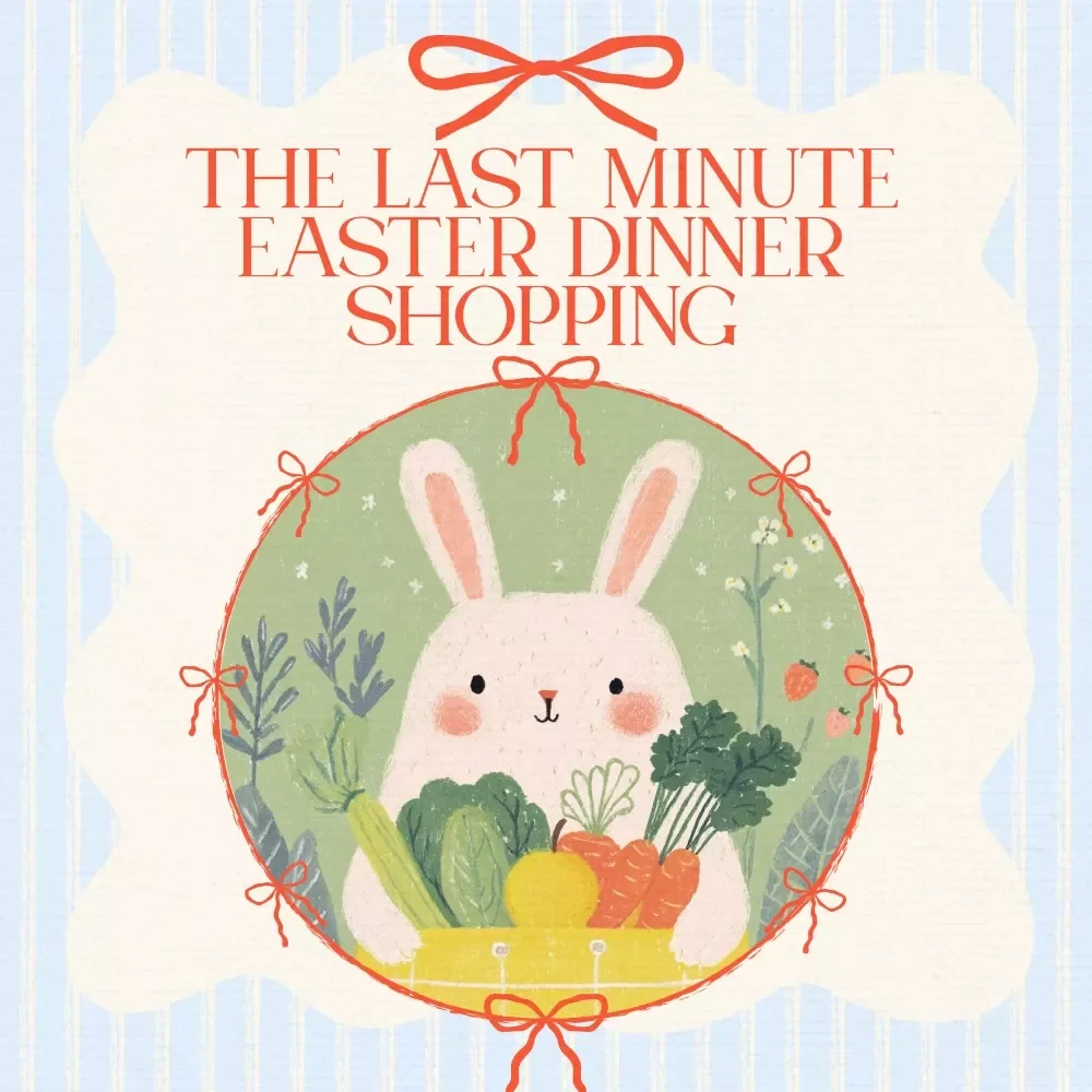 The Last Minute Easter Dinner Shopping Checklist | Perfect Guide for Stress-Free Holiday Prep