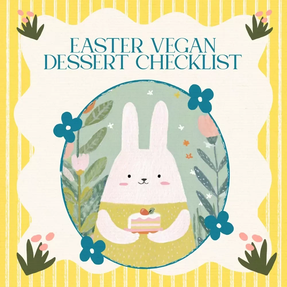 Sweet & Simple: Easter Vegan Dessert Checklist – Easy Easter Vegan Dessert Ideas for No-Bake Treats, Oven-Lovin’ Bakes, and Festive DIY Creations