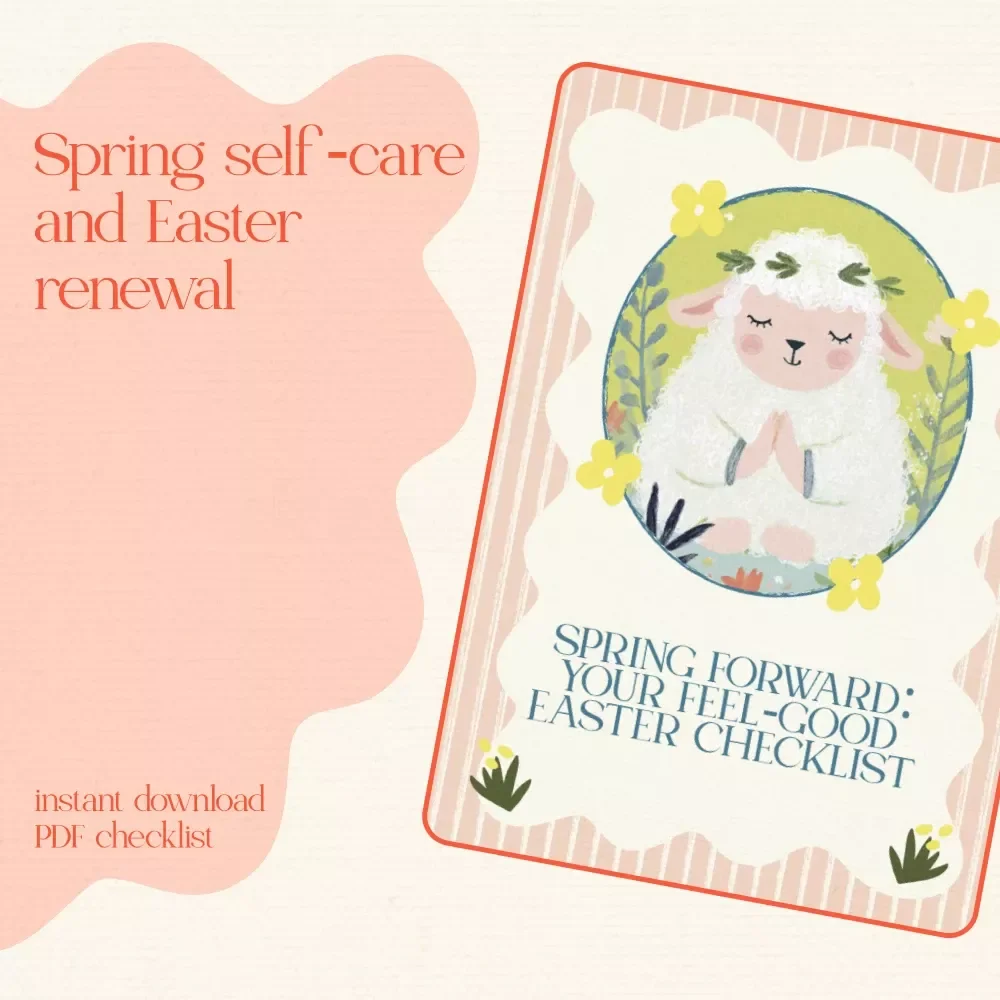 Spring Forward: Your Feel-Good Easter Checklist – Spring Mental Health Tips Around Easter, Digital Wellness Guide & Self-Care Checklist