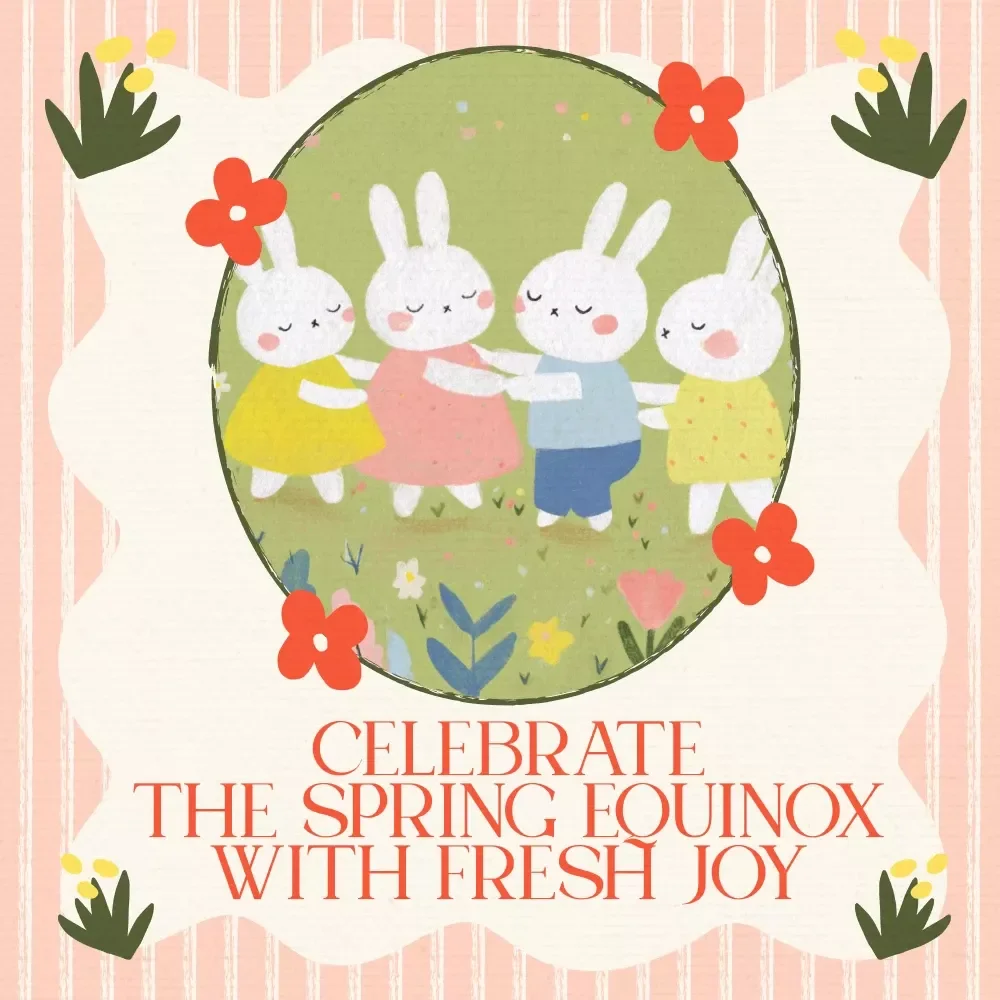 Celebrate the Spring Equinox with Fresh Joy: A Guide to Seasonal Celebrations and Personal Renewal