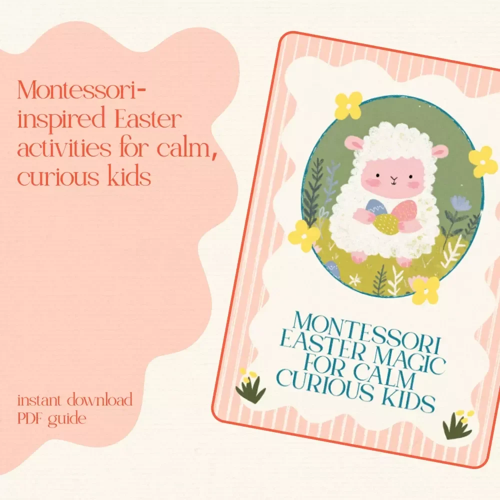 Montessori Easter Magic for Calm Curious Kids: A Guide to Montessori-Inspired Easter Activities