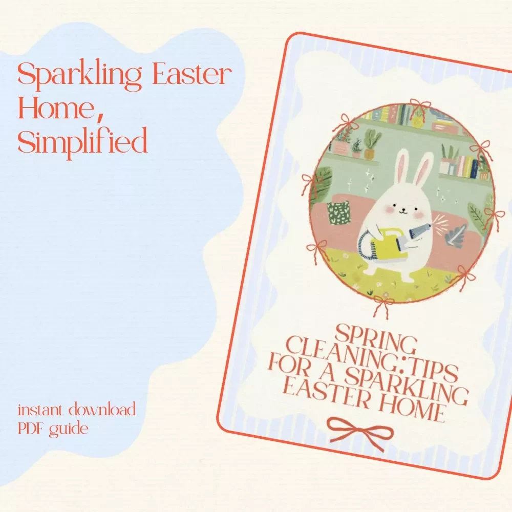 Spring Cleaning: Tips for a Sparkling Easter Home – Easter eBook with Practical spring cleaning tips around easter, Printable Checklist & AI Planning Guide