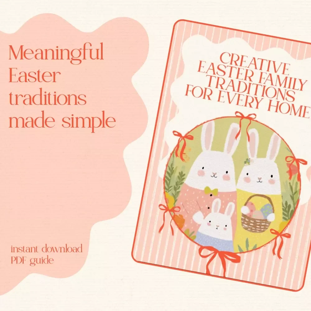 Creative Easter Family Traditions for Every Home – A Heartwarming eBook Filled with Easter Family Tradition Ideas, Games, Recipes & Memory-Making Activities