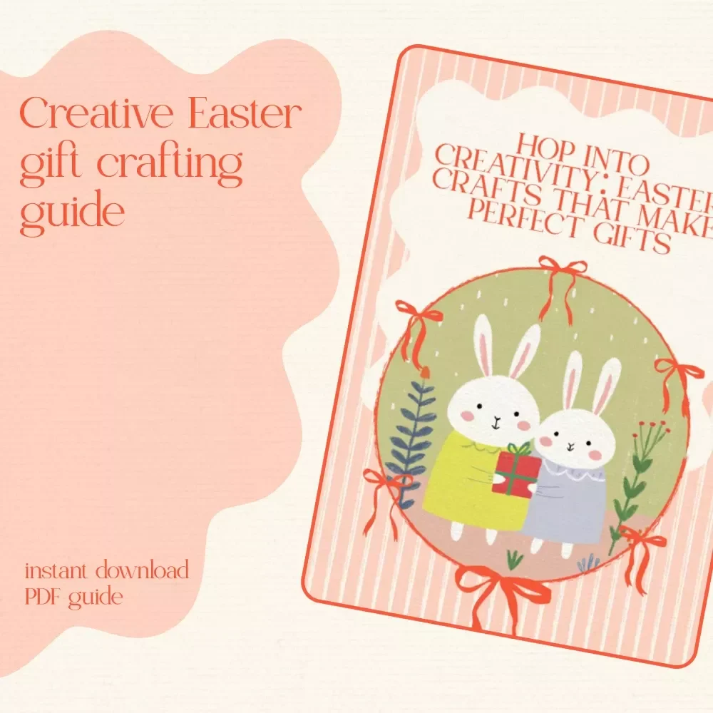 Hop Into Creativity: Easter Crafts That Make Perfect Gifts – Easter Themed Crafts Perfect for Gifts DIY Guide, Printable eBook & Creative Checklist for Handmade Holiday Magic