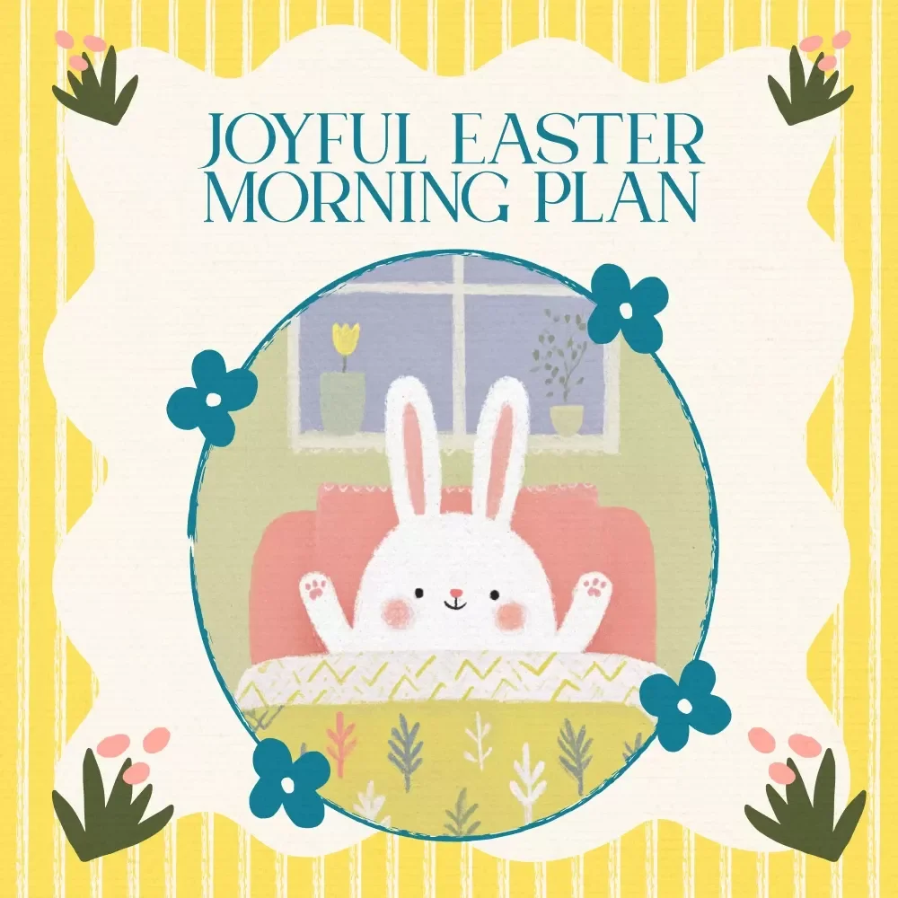 Calm and Joyful Easter Morning Plan: A Checklist for a Peaceful Holiday