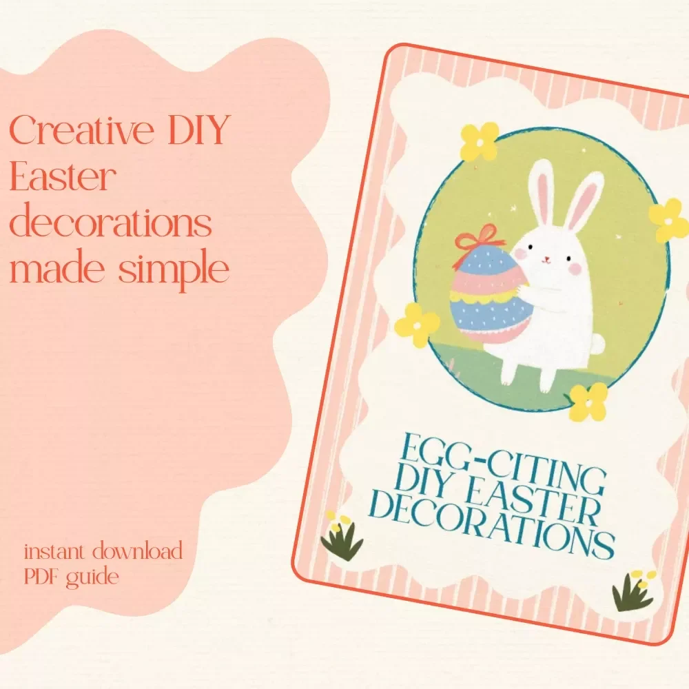 Egg-citing DIY Easter Decorations – Ultimate Easter Decorations DIY Guide for Creative Spring Home Decor & AI-Inspired Craft Ideas (Digital Download)