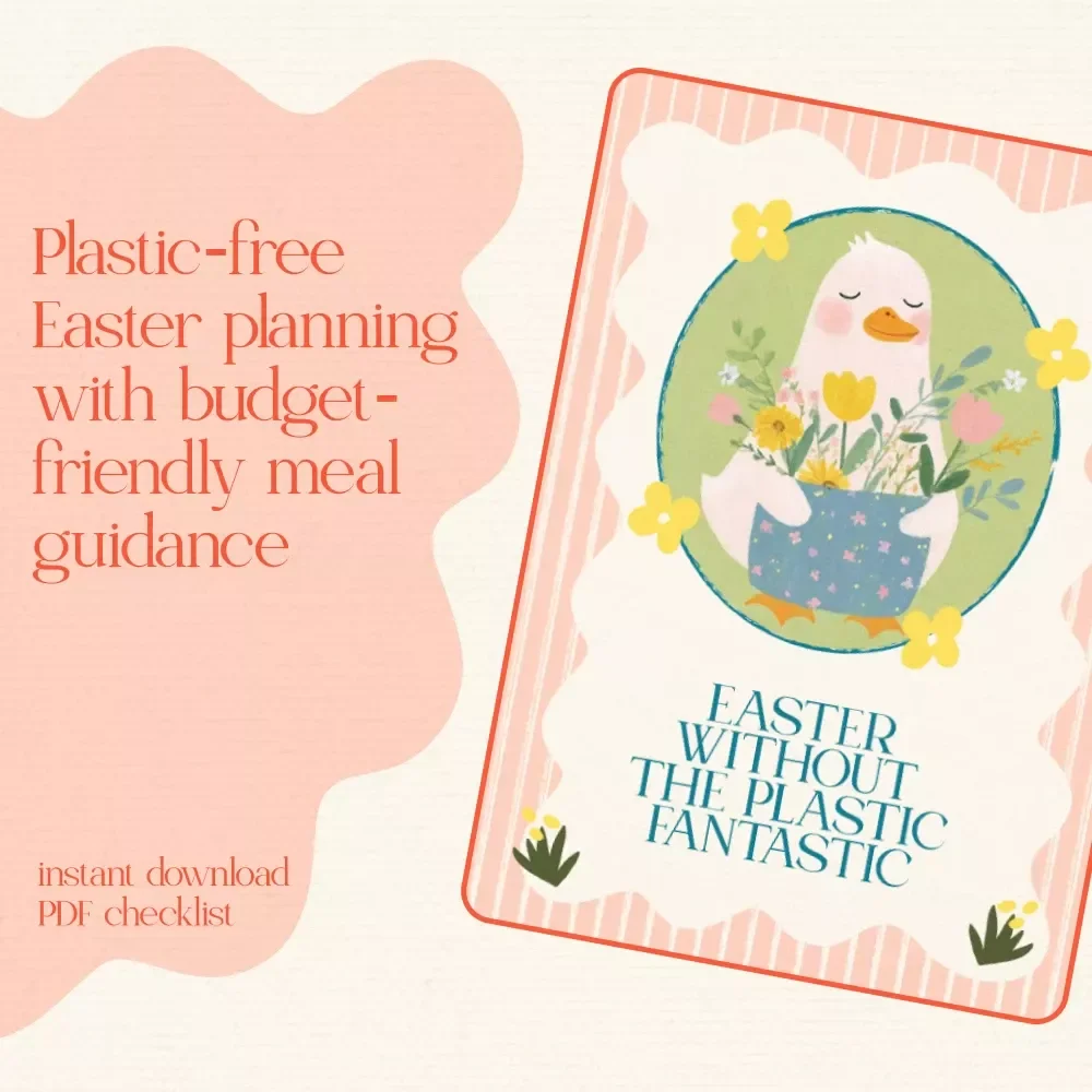 Easter Without the Plastic Fantastic | Sustainable Checklist & budget easter meal plan for four | Zero Waste Holiday Planning Guide