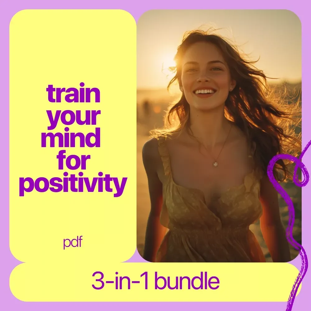 Train Your Mind for Positivity 3-in-1 Bundle | Positivity Power: Train Your Mind to See the Bright Side + Your Ultimate Positivity Power Checklist