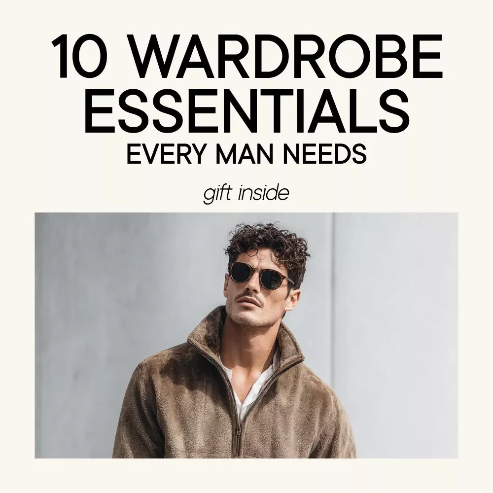 10 Wardrobe Essentials Every Man Needs | Minimalist Men’s Style Checklist | Build a Versatile, Timeless Closet