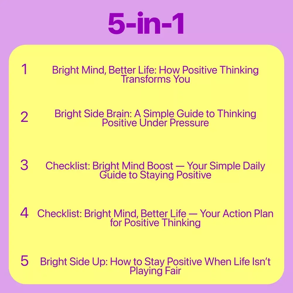 Positive Thinking Power Pack | 5-in-1 Digital Bundle | Bright Mind, Better Life: How Positive Thinking Transforms You + Bright Side Brain + Checklists for the Power of Positive Thinking