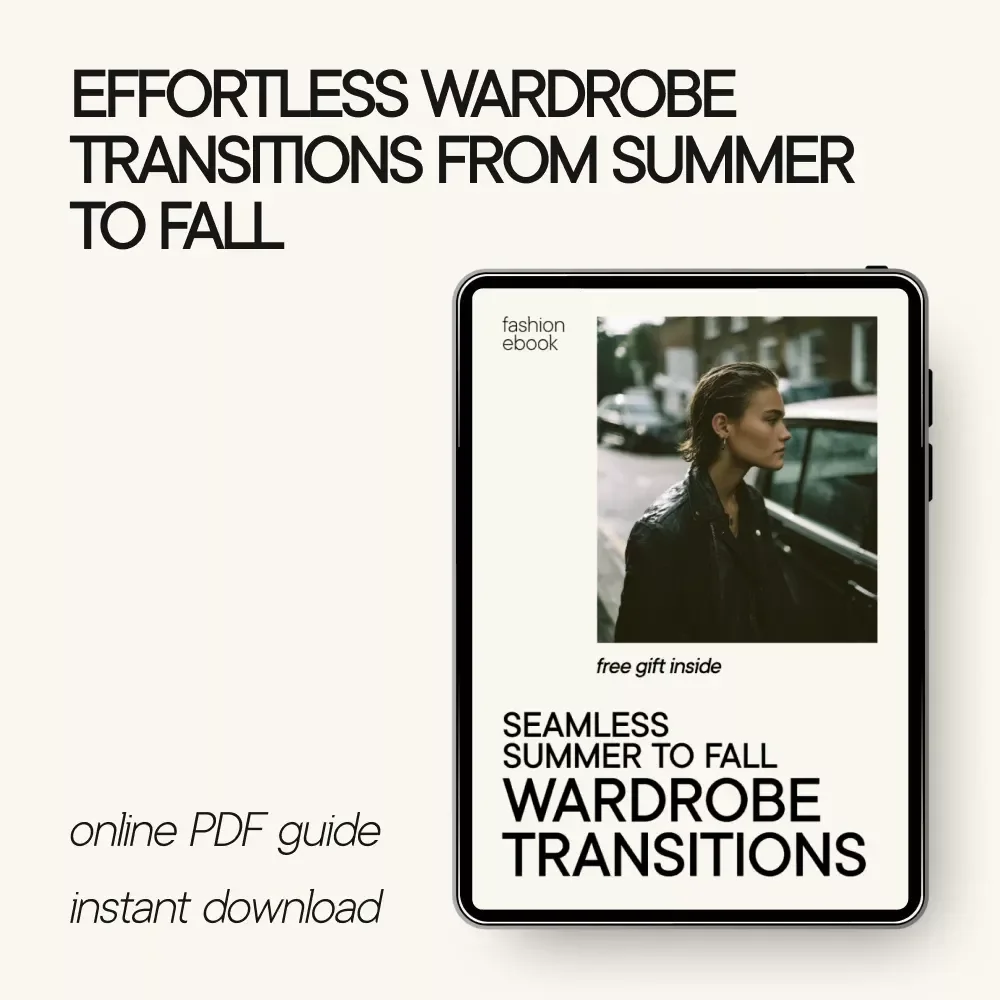 Seamless Summer to Fall Wardrobe Transitions: Digital Guide for Effortless Seasonal Style Shifts