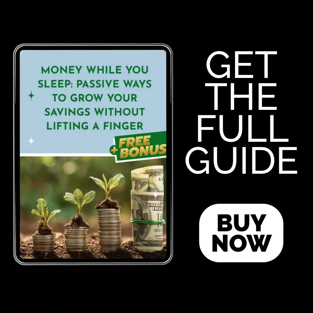 Money While You Sleep: Passive Ways to Grow Your Savings Without Lifting a Finger | Financial Guide for Beginners | Passive Ways to Grow Savings eBook | Smart Saving Strategies Digital Download