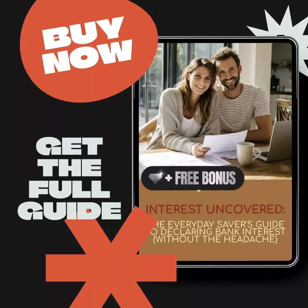 Interest Uncovered: The Everyday Saver’s Guide to Declaring Bank Interest (Without the Headache) | Simple Step-by-Step eBook on How to Declare Bank Interest & Stay Tax-Savvy