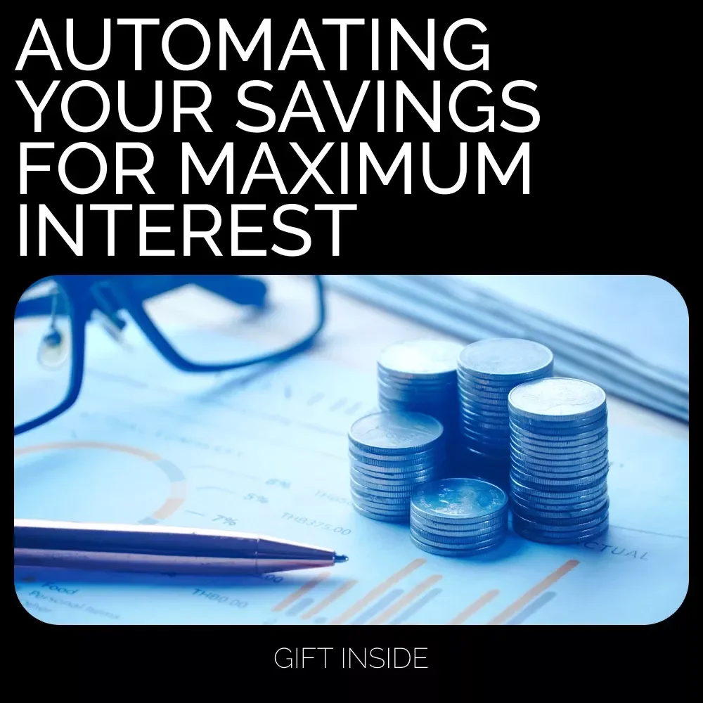 Automating Your Savings for Maximum Interest: A Step-by-Step Guide to Growing Your Money Effortlessly