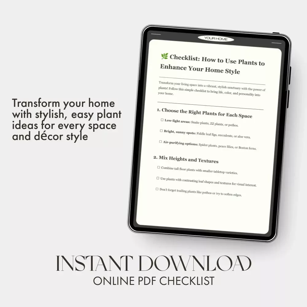 How to Use Plants to Enhance Your Home Style | Digital Checklist for Interior Styling with Greenery, Home Décor Inspiration, and Plant Care Tips