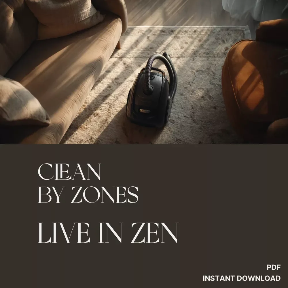 Clean by Zones, Live in Zen | Ultimate Guide to the Best Way to Set Up Zones for Cleaning | Digital Download Home Organization eBook