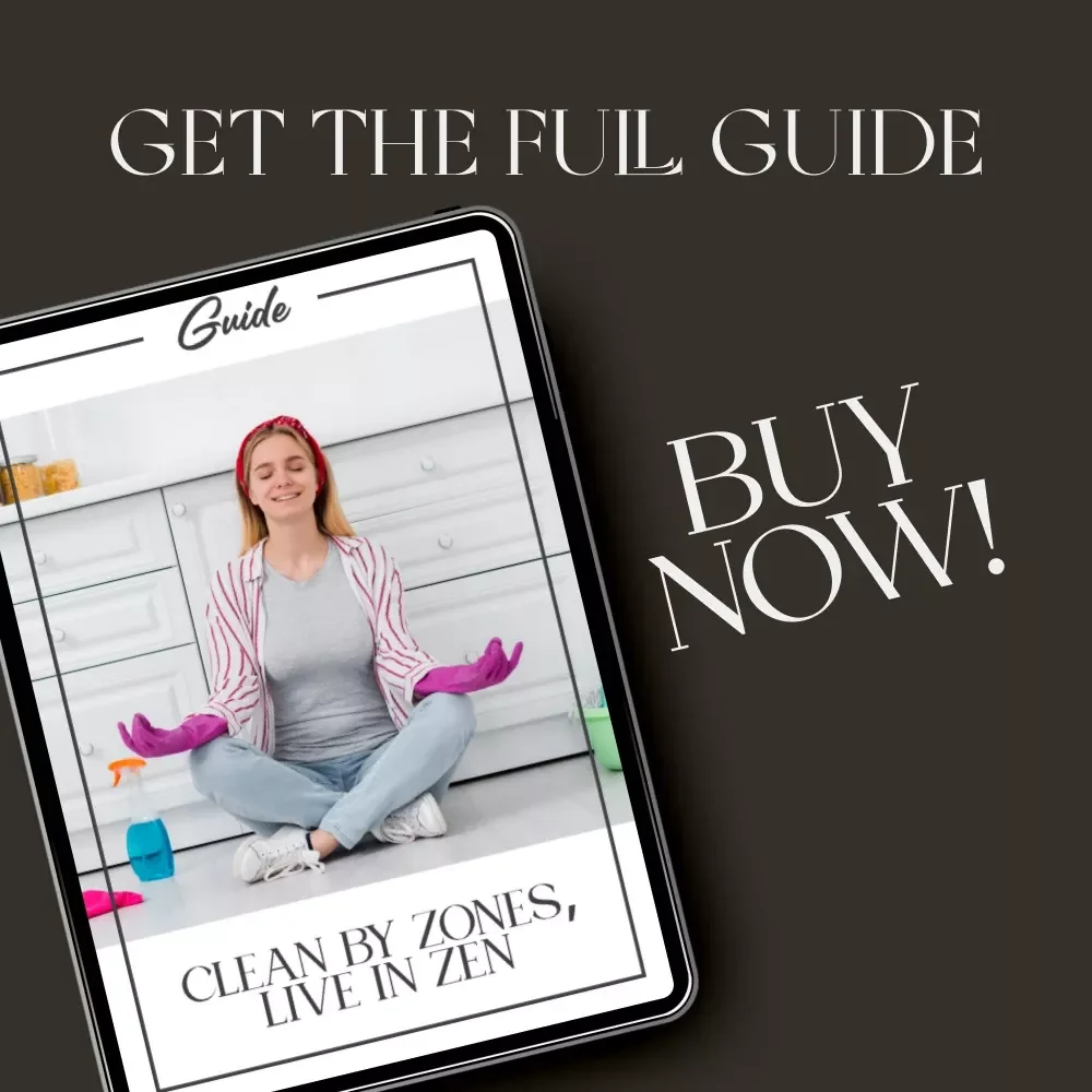 Clean by Zones, Live in Zen | Ultimate Guide to the Best Way to Set Up Zones for Cleaning | Digital Download Home Organization eBook