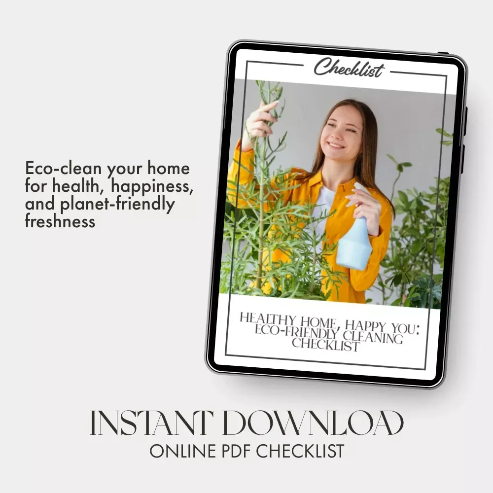 Healthy Home, Happy You: Eco-Friendly Cleaning Checklist | Digital Download Guide for a Toxin-Free, Greener Lifestyle | How Eco Friendly Cleaning Improves Health