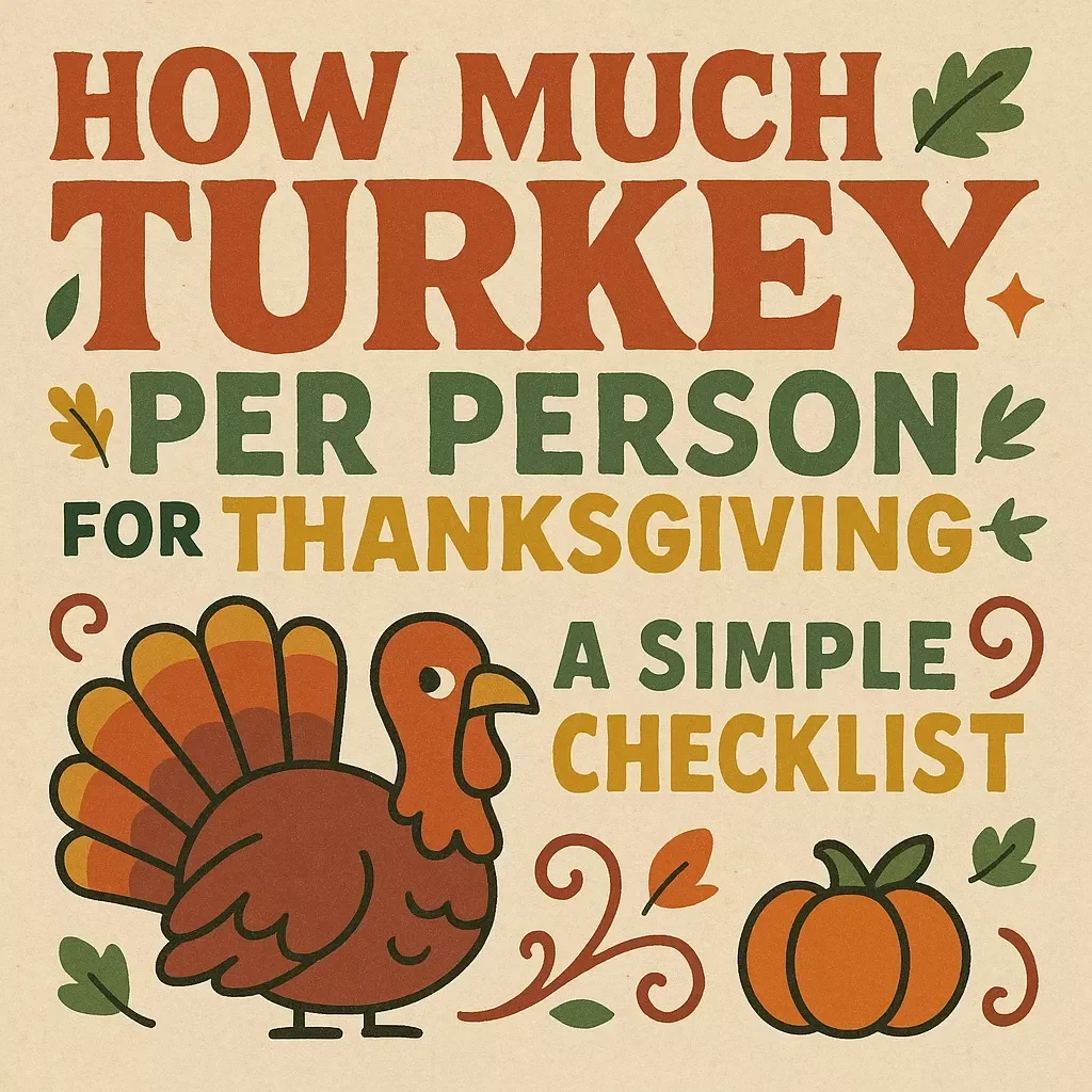 How Much Turkey Per Person for Thanksgiving: A Simple Checklist | Printable Holiday Meal Planning Guide for Stress-Free Hosting