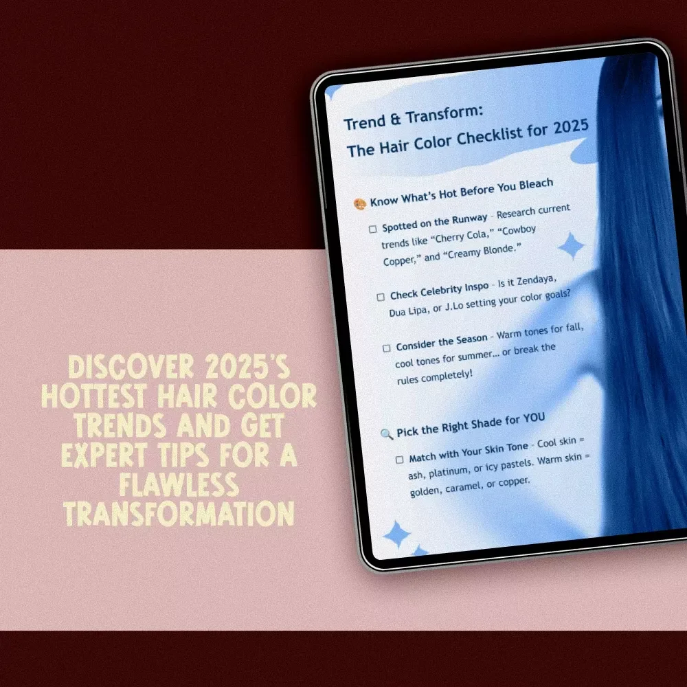 Trend & Transform: The Hair Color Checklist for 2025 - Ultimate Guide to Hair Color Trends, Tips & Aftercare