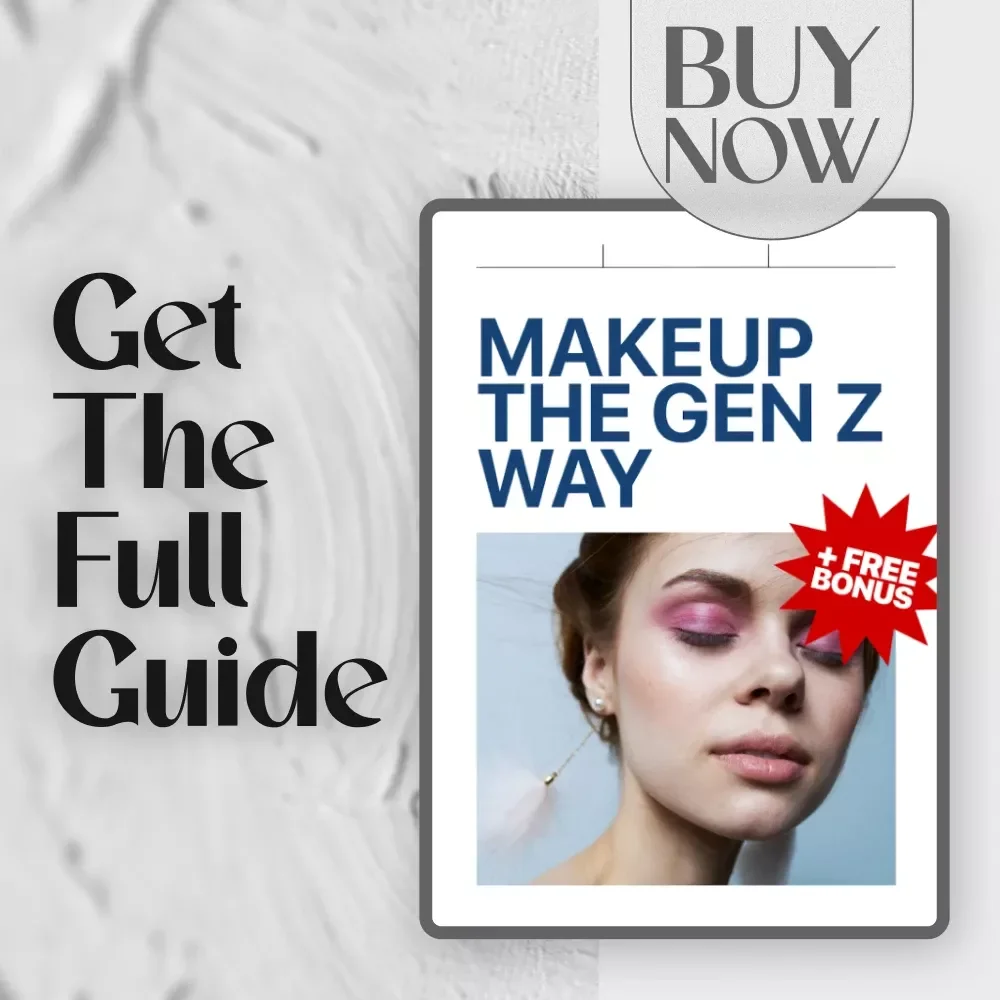 Makeup the Gen Z Way – Digital Guide to Gen Z Makeup | Clean Beauty, Self-Expression, & Effortless Routines