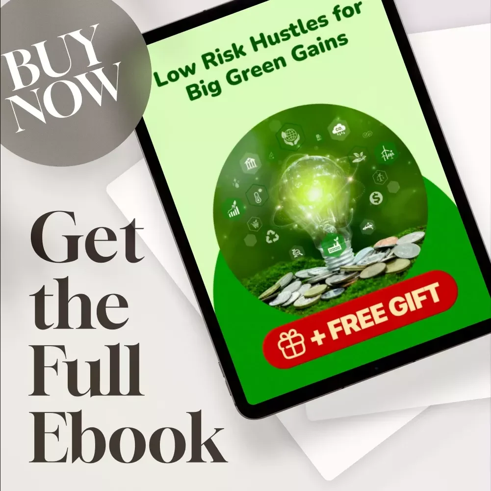 Low Risk Hustles for Big Green Gains | Sustainable Side Hustles with Low Risk eBook Guide | Eco-Friendly Passive Income Ideas PDF