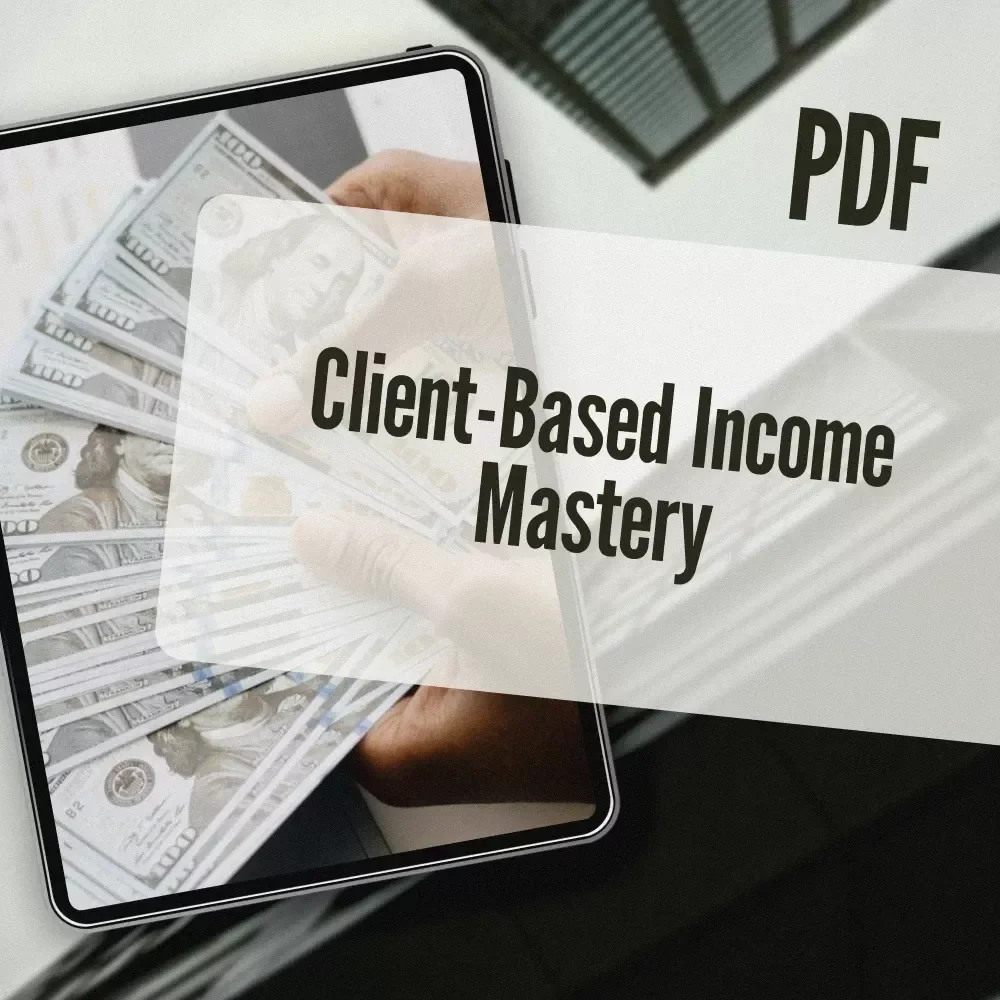 Client-Based Income Mastery: Build a Steady Stream of High-Paying Clients & Never Worry About Work Again | Freelance Business eBook | Digital Download Guide for Client-Based Income Mastery