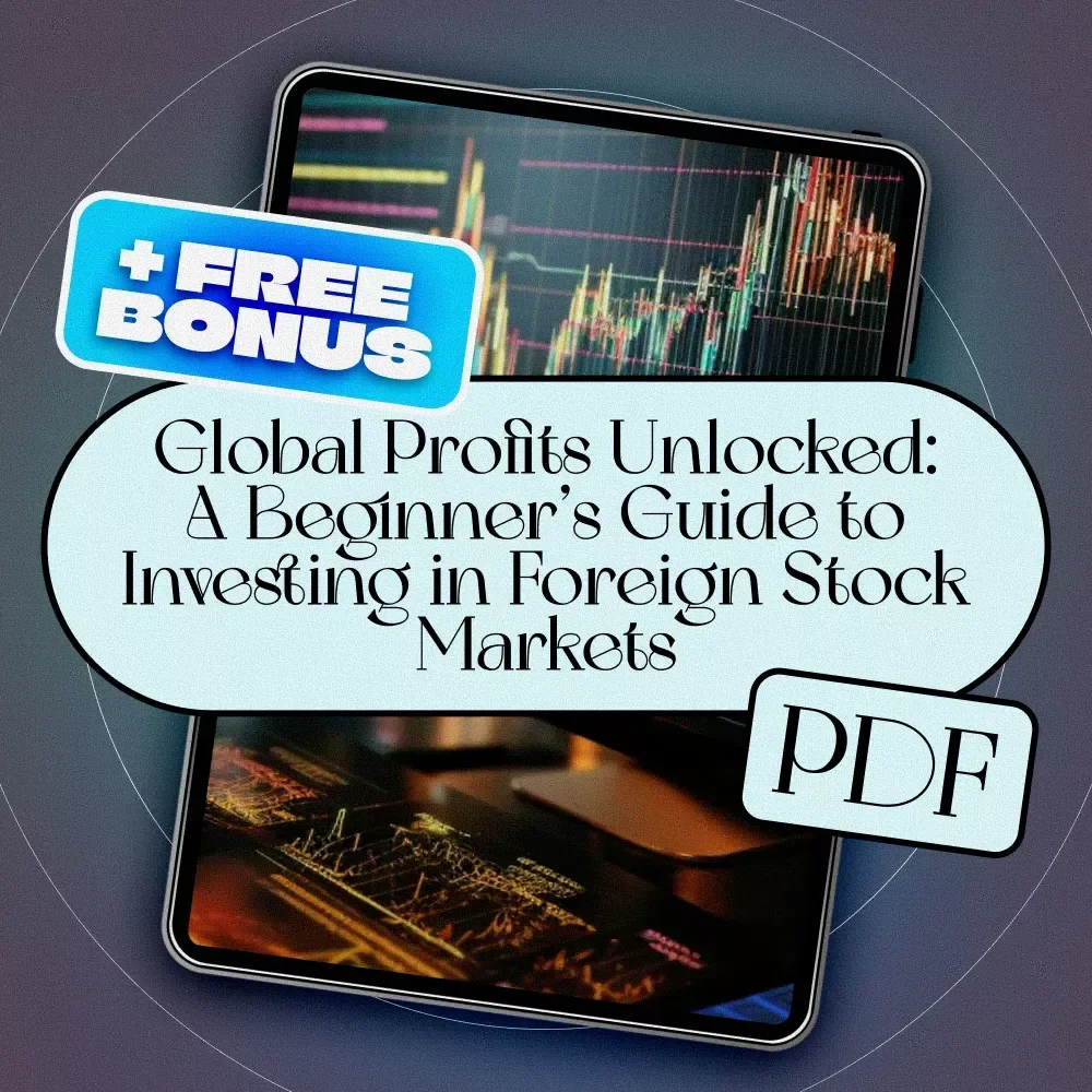 Global Profits Unlocked: A Beginner’s Guide to Investing in Foreign Stock Markets | How to Invest in Foreign Share Market eBook | Digital Download Guide for Global Investors