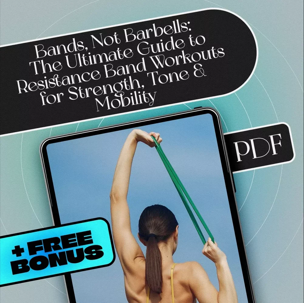 Bands, Not Barbells: The Ultimate Guide to Resistance Band Workouts for Strength, Tone & Mobility | Resistance Band Workout Routine eBook PDF | Home Fitness Guide