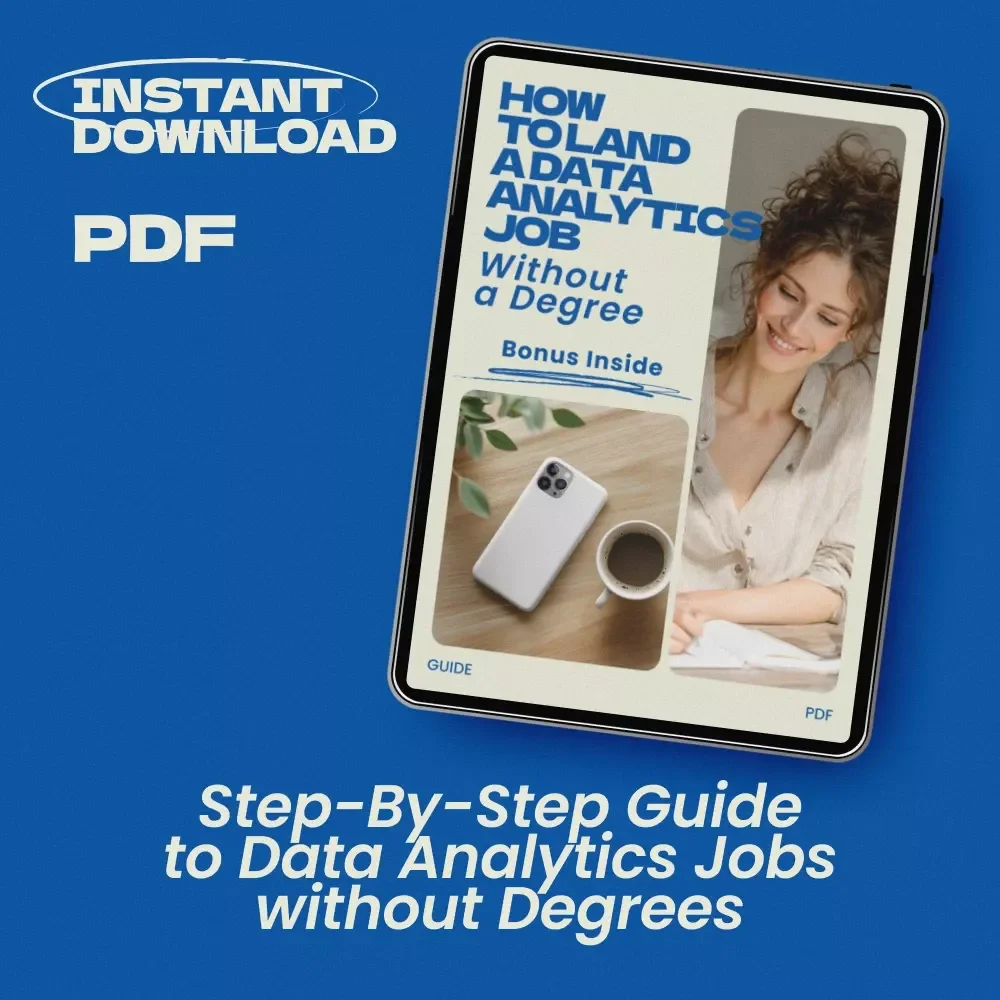 How to Land a Data Analytics Job Without a Degree – Complete Step-by-Step Guide on how to get a job in data analytics without a degree, Career Change Blueprint, Beginner-Friendly Digital Download