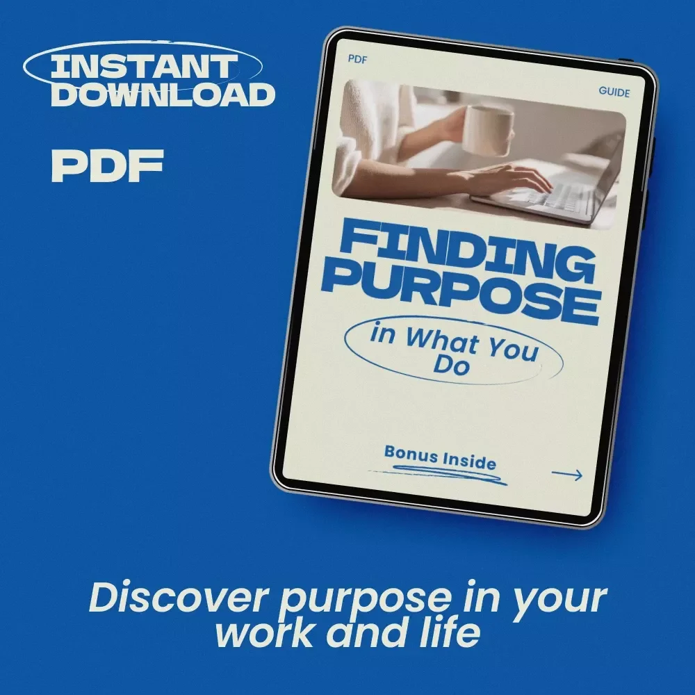 Finding Purpose in What You Do: A Guide to Discovering Meaning and Alignment in Your Work