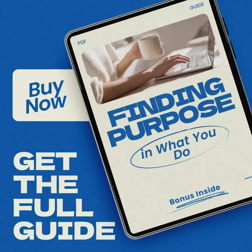 Finding Purpose in What You Do: A Guide to Discovering Meaning and Alignment in Your Work