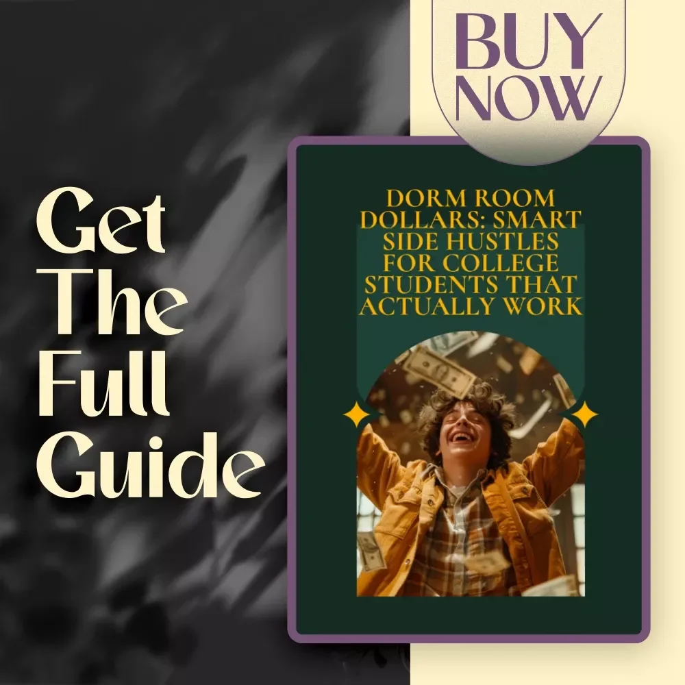 Dorm Room Dollars: Smart Side Hustles for College Students That Actually Work | Digital Guide for Student Entrepreneurs, eBook, Checklist