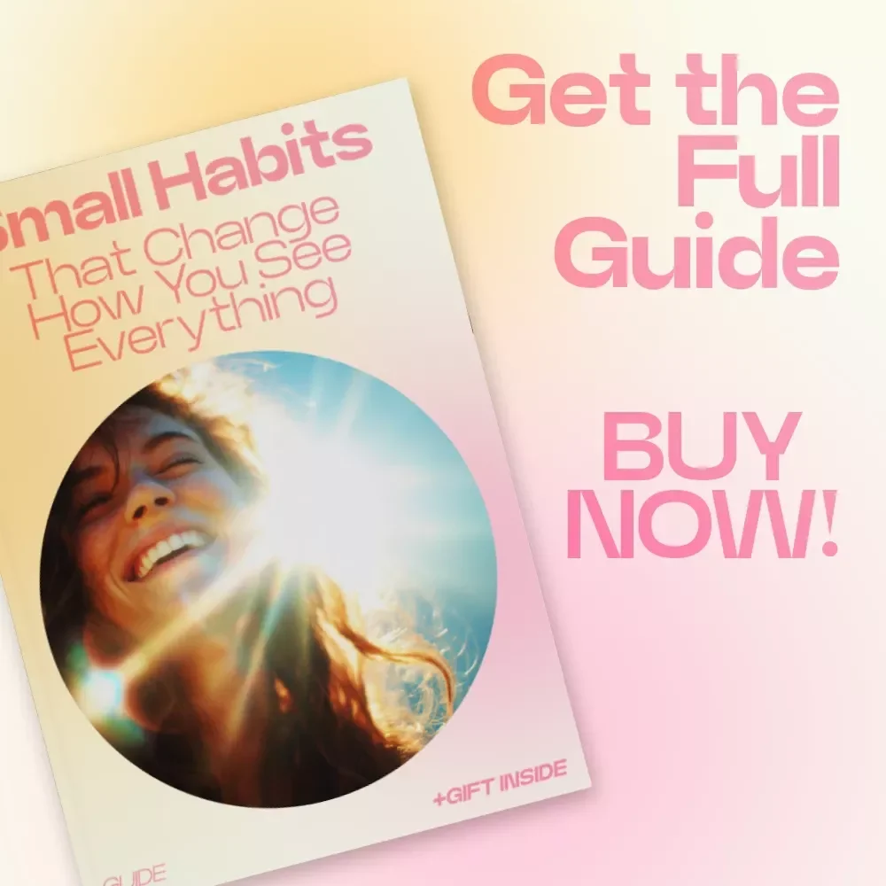 Small Habits That Change How You See Everything – A Transformational Guide on How Habits Like Gratitude Affect Outlook and Growth for Mindset Shift, Personal Development & Daily Reflection