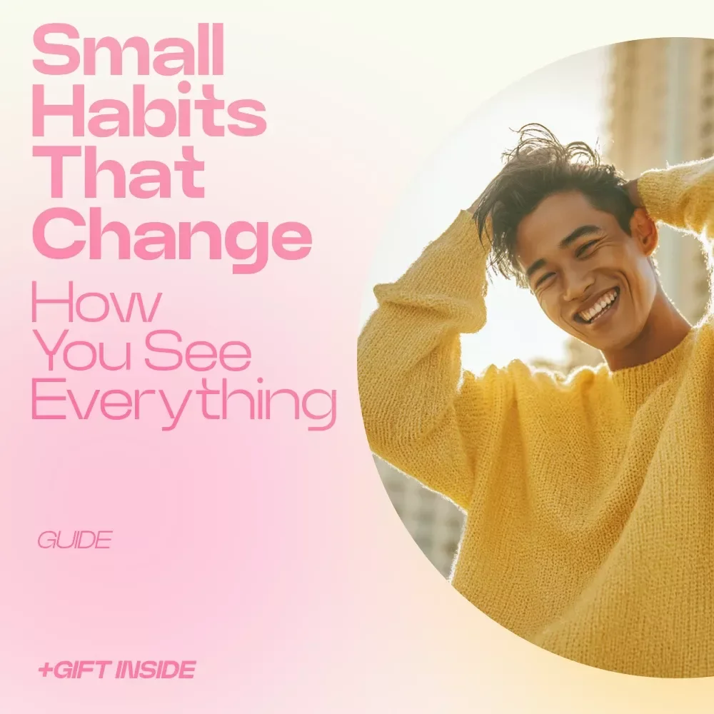 Small Habits That Change How You See Everything – A Transformational Guide on How Habits Like Gratitude Affect Outlook and Growth for Mindset Shift, Personal Development & Daily Reflection