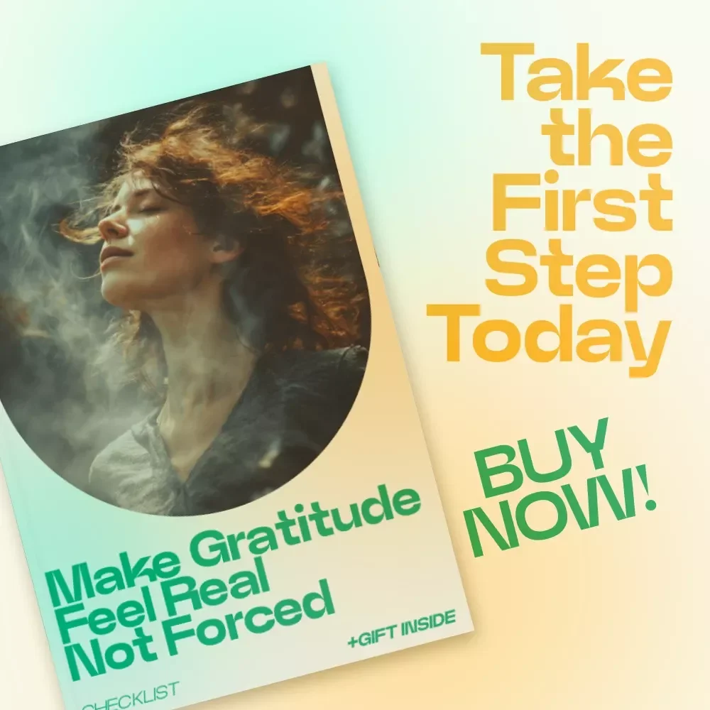 Make Gratitude Feel Real Not Forced – A Practical Checklist for Gratitude Practices That Actually Work, Daily Mindset Reset & Intentional Living Guide