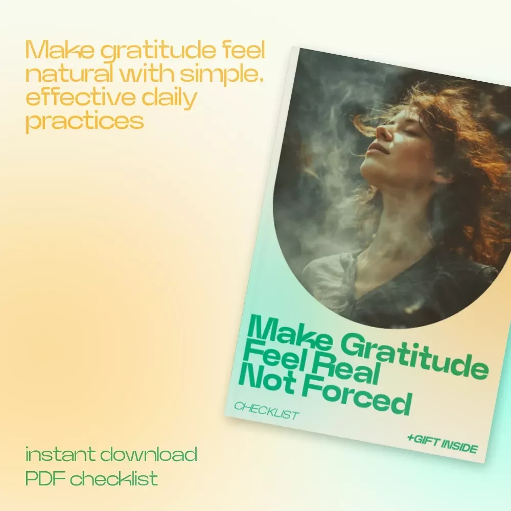 Make Gratitude Feel Real Not Forced – A Practical Checklist for Gratitude Practices That Actually Work, Daily Mindset Reset & Intentional Living Guide