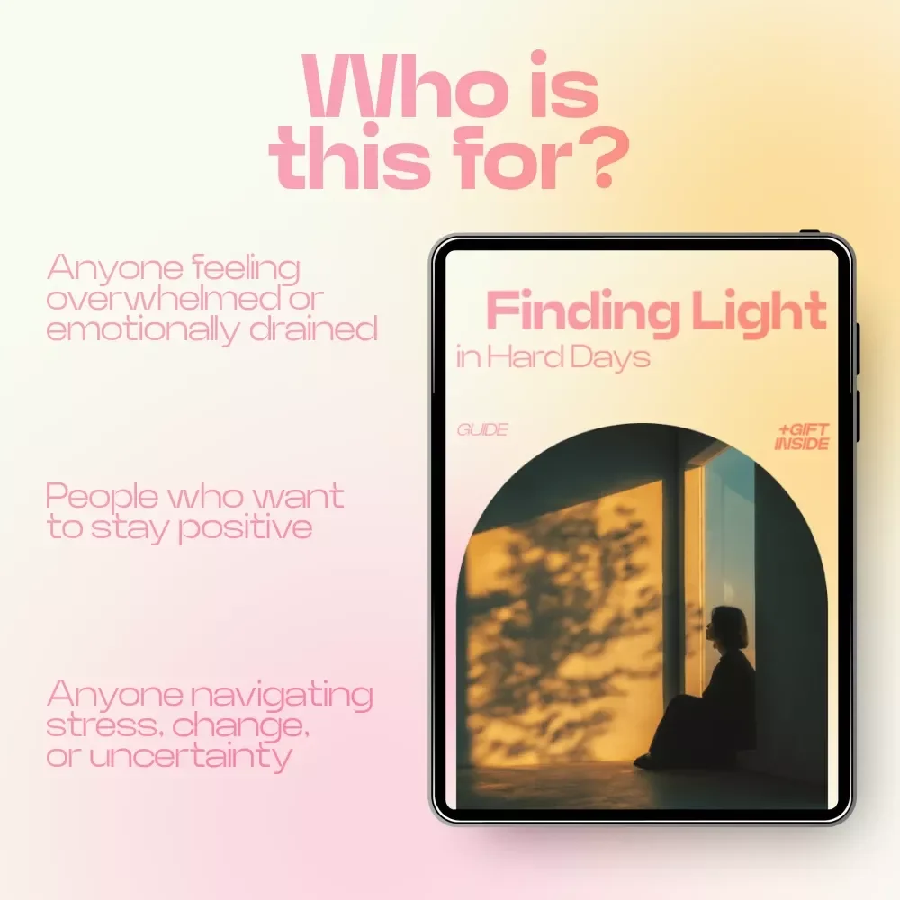 Finding Light in Hard Days – A Gentle Guide on How to Stay Positive When Everything Feels Broken | Mindset Reset eBook & Emotional Resilience Toolkit