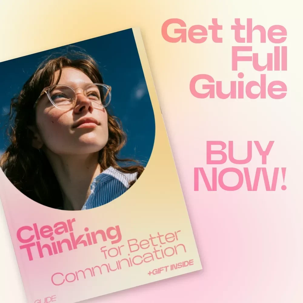 Clear Thinking for Better Communication Guide – How Thinking Patterns Affect Communication, Improve Conversations, Emotional Awareness & Clarity eBook