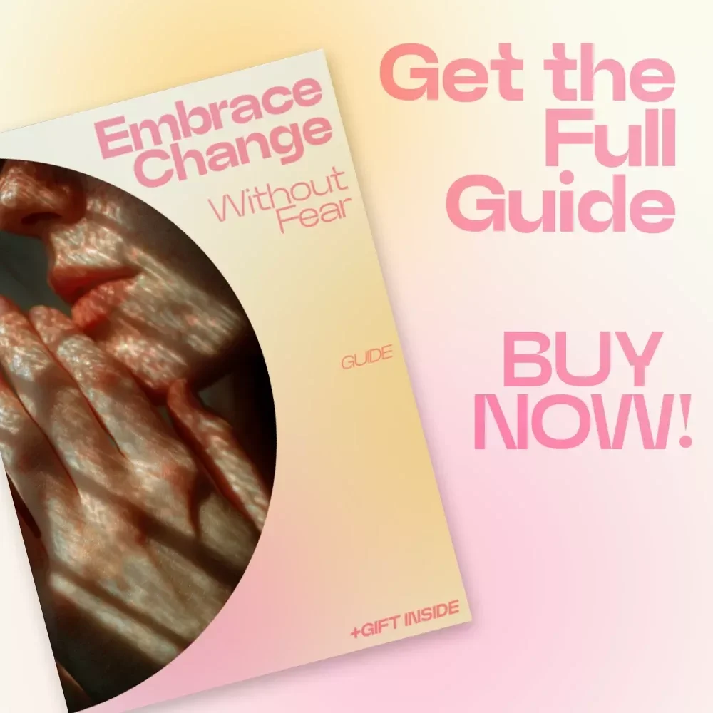 Embrace Change Without Fear – A Powerful Guide on How to Embrace Change Without Fear, Build Confidence, Overcome Uncertainty & Thrive Through Life Transitions
