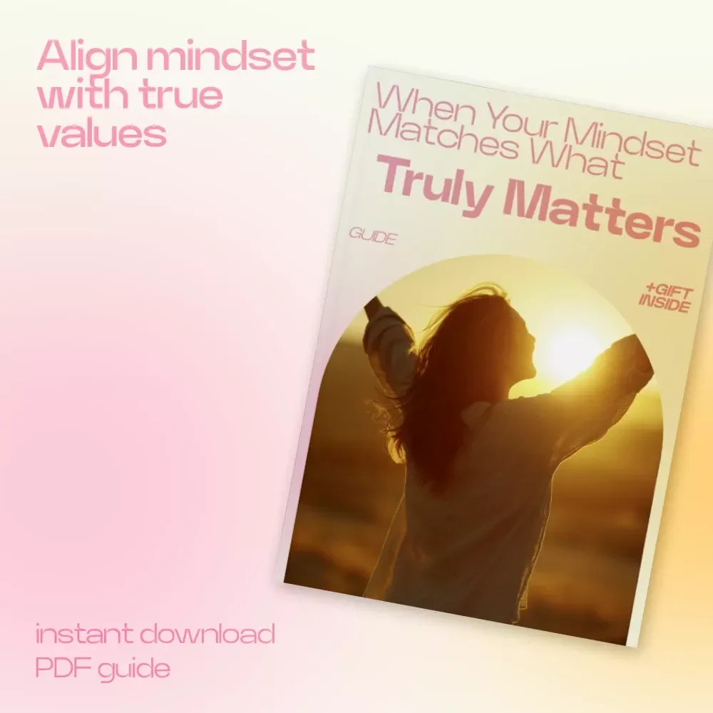 When Your Mindset Matches What Truly Matters – A Transformational Guide on How Mindset Connects with Values for Clarity, Purpose, and Intentional Living