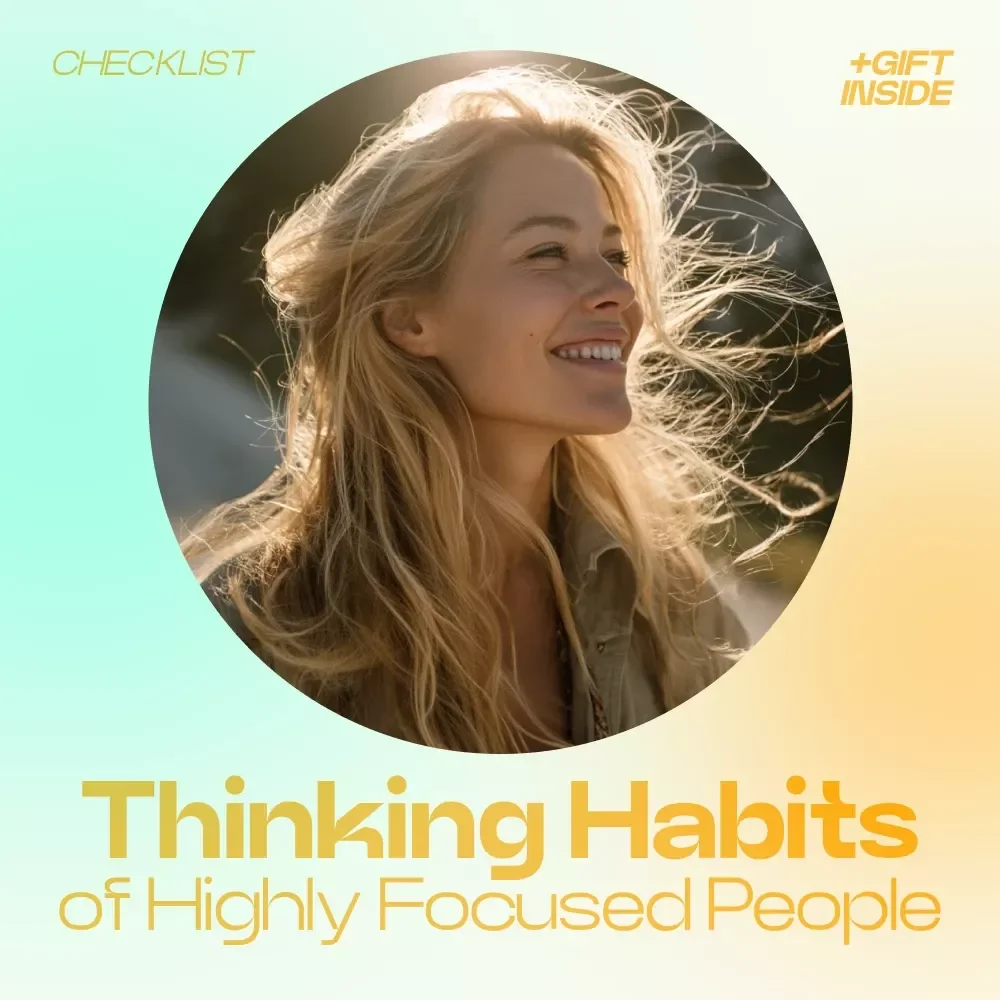 The Thinking Habits of Highly Focused People – Printable Checklist for Building Powerful Thinking Patterns That Improve Focus, Productivity & Deep Work Mindset