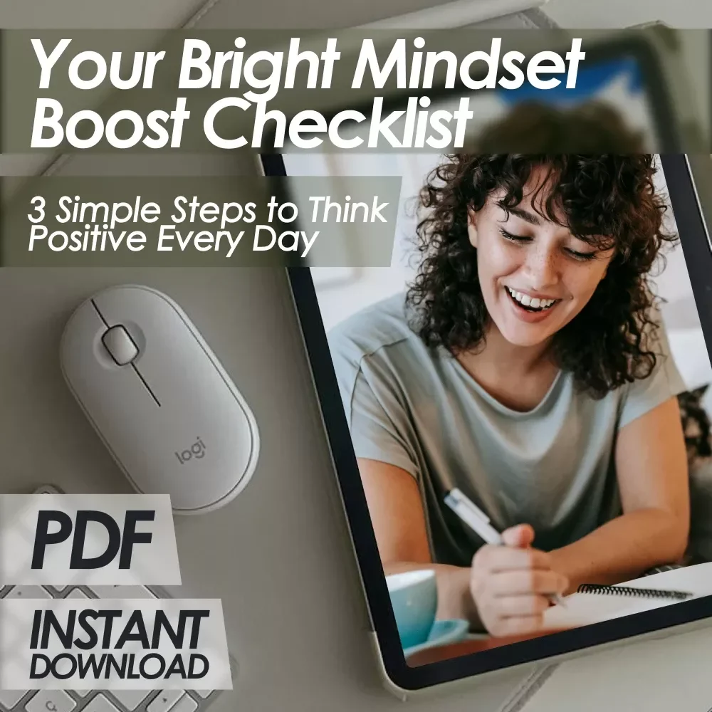 Your Bright Mindset Boost Checklist: 3 Simple Steps to Think Positive Every Day
