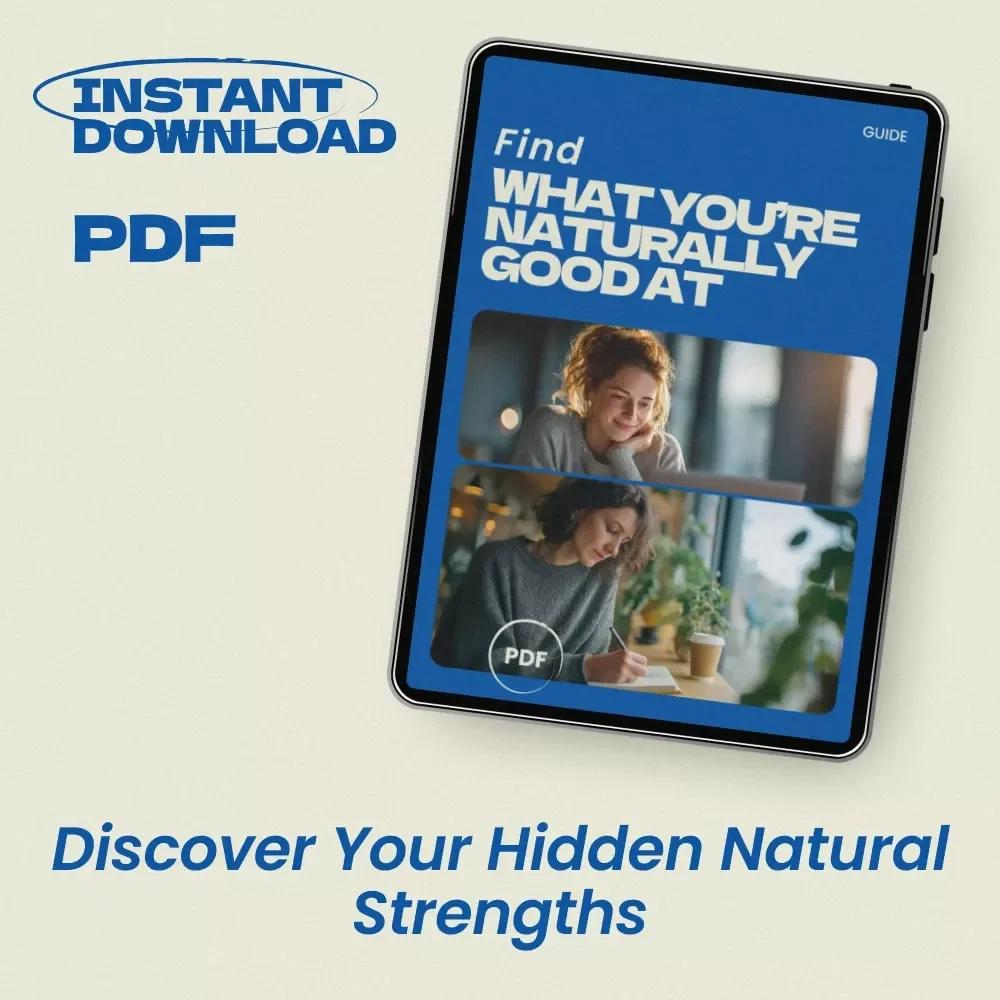 Find What You’re Naturally Good At – A Practical Guide on How to Discover Your Natural Talents, Identify Strengths, and Turn Them into Real Opportunities