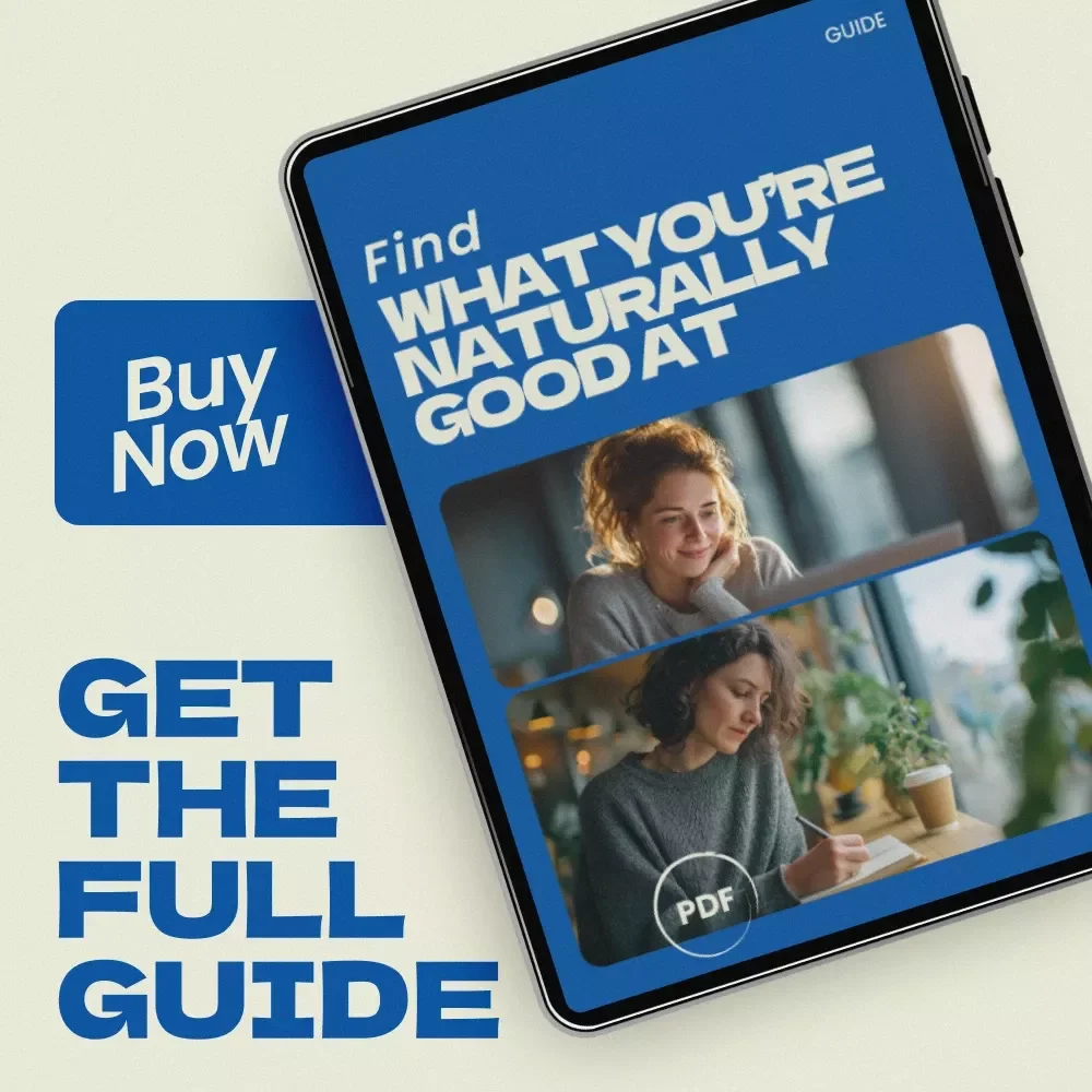 Find What You’re Naturally Good At – A Practical Guide on How to Discover Your Natural Talents, Identify Strengths, and Turn Them into Real Opportunities