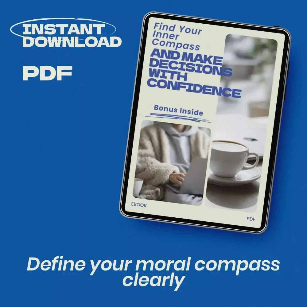 Find Your Inner Compass and Make Decisions With Confidence – A Practical eBook on how to define your moral compass, Build Strong Values, and Make Clear Life Choices