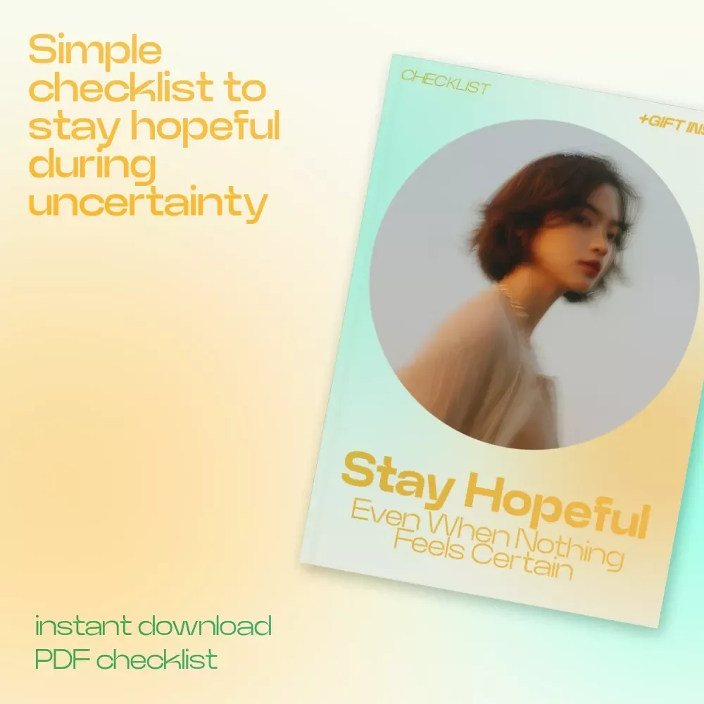 Stay Hopeful Even When Nothing Feels Certain – Printable Checklist for How to Stay Hopeful in Uncertain Times, Mindset Reset Guide, Resilience & Positivity Builder