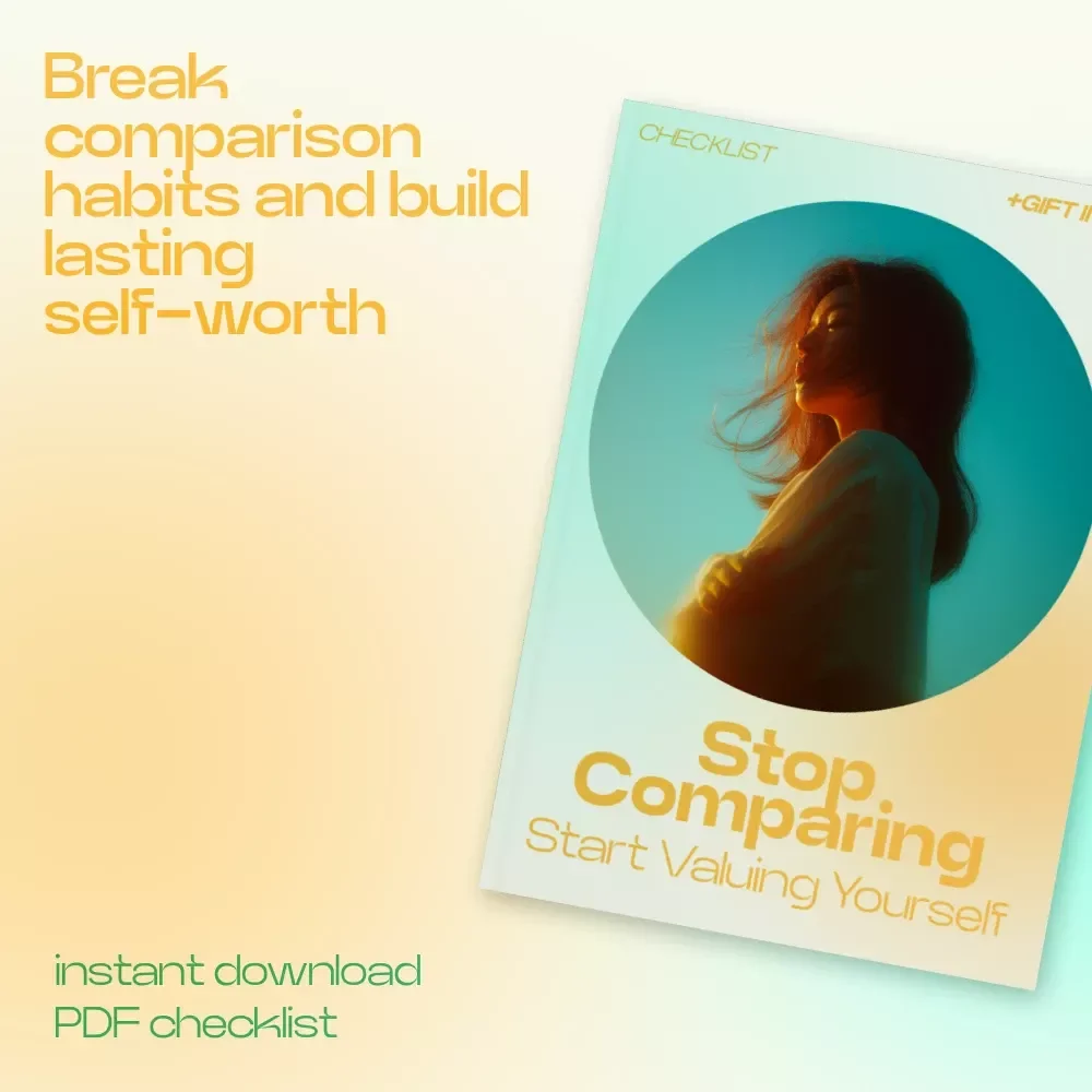 Stop Comparing Start Valuing Yourself Checklist – Break the Cycle of Comparison & Learn why comparison hurts self worth, Build Confidence & Self-Worth Growth Guide